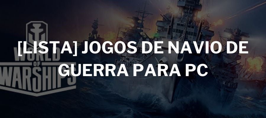 Jogos de navio de guerra para PC - Para quem realmente ama!