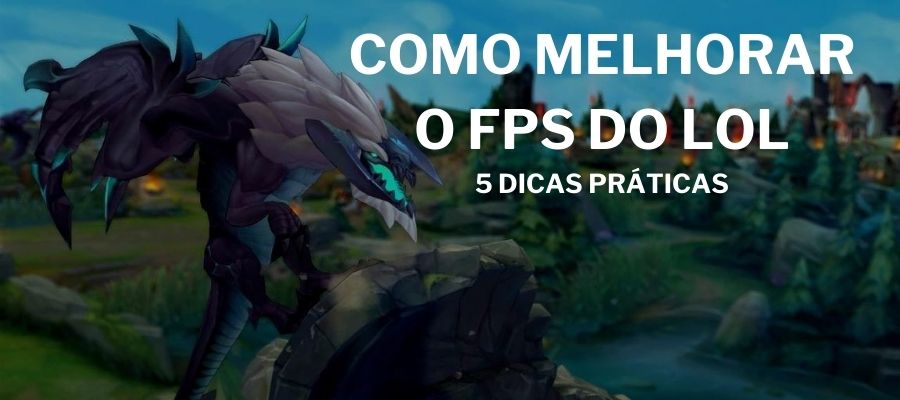 LoL: Dicas para melhorar o FPS